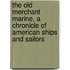 The Old Merchant Marine, A Chronicle Of American Ships And Sailors
