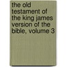 The Old Testament Of The King James Version Of The Bible, Volume 3 door Onbekend