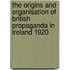 The Origins And Organisation Of British Propaganda In Ireland 1920