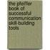 The Pfeiffer Book of Successful Communication Skill-Building Tools