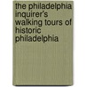 The Philadelphia Inquirer's Walking Tours of Historic Philadelphia by Edward Colimore