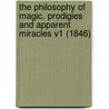 The Philosophy Of Magic, Prodigies And Apparent Miracles V1 (1846) door Eusebe Salverte