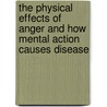 The Physical Effects Of Anger And How Mental Action Causes Disease door Leander Edmund Whipple