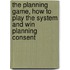 The Planning Game, How To Play The System And Win Planning Consent