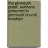 The Plymouth Pulpit. Sermons Preached In Plymouth Church, Brooklyn