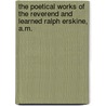 The Poetical Works Of The Reverend And Learned Ralph Erskine, A.M. door Erskine Ralph