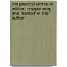 The Poetical Works Of William Cowper Esq. And Memoir Of The Author door G. Standfast