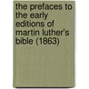 The Prefaces To The Early Editions Of Martin Luther's Bible (1863) by Unknown