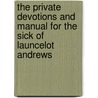 The Private Devotions And Manual For The Sick Of Launcelot Andrews by Sir Peter Hall
