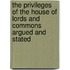 The Privileges Of The House Of Lords And Commons Argued And Stated
