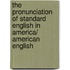 The Pronunciation of Standard English in America/ American English
