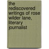 The Rediscovered Writings Of Rose Wilder Lane, Literary Journalist door Rose Wilder Lane