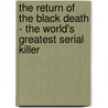 The Return Of The Black Death - The World's Greatest Serial Killer door Susan Scott