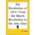 The Revolution Of 1917: From The March Revolution To The July Days