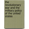 The Revolutionary War And The Military Policy Of The United States door Francis Vinton Greene