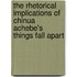 The Rhetorical Implications Of Chinua Achebe's  Things Fall Apart