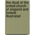 The Ritual Of The United Church Of England And Ireland Illustrated