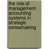The Role of Management Accounting Systems in Strategic Sensemaking door Marcus Heidmann