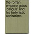 The Roman Emperor Gaius 'Caligula' and His Hellenistic Aspirations