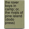 The Rover Boys In Camp; Or, The Rivals Of Pine Island (Dodo Press) door Edward Stratemeyer
