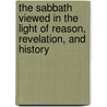 The Sabbath Viewed In The Light Of Reason, Revelation, And History by James Gilfillan