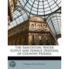 The Sanitation, Water Supply And Sewage Disposal Of Country Houses by William Paul Gerhard