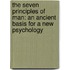 The Seven Principles Of Man: An Ancient Basis For A New Psychology