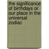 The Significance Of Birthdays Or Our Place In The Universal Zodiac door William Juvenal Colville