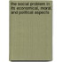 The Social Problem In Its Economical, Moral, And Political Aspects