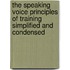 The Speaking Voice Principles Of Training Simplified And Condensed