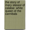 The Story Of Mary Slessor Of Calabar. White Queen Of The Cannibals by A.J. Bueltmann