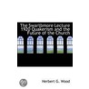 The Swartbmore Lecture 1920 Quakerism And The Future Of The Church door Herbert G. Wood