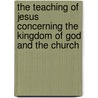 The Teaching Of Jesus Concerning The Kingdom Of God And The Church by Geerhardus Vos