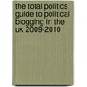 The Total Politics Guide To Political Blogging In The Uk 2009-2010 door Iain Dale