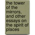The Tower Of The Mirrors, And Other Essays On The Spirit Of Places