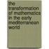 The Transformation of Mathematics in the Early Mediterranean World