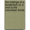 The Trottings Of A Tenderfoot; Or, A Visit To The Columbian Fiords door Clive Phillips