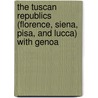 The Tuscan Republics (Florence, Siena, Pisa, And Lucca) With Genoa door Bella Duffy