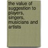 The Value Of Suggestion To Players, Singers, Musicians And Artists
