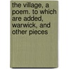 The Village, A Poem. To Which Are Added, Warwick, And Other Pieces door G.M. Johnson