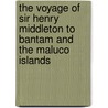The Voyage Of Sir Henry Middleton To Bantam And The Maluco Islands by Sir Henry Middleton