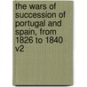 The Wars of Succession of Portugal and Spain, from 1826 to 1840 V2 door William Bollaert