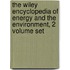 The Wiley Encyclopedia of Energy and the Environment, 2 Volume Set