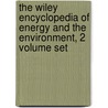 The Wiley Encyclopedia of Energy and the Environment, 2 Volume Set door Attilio Bisio