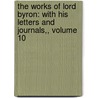 The Works Of Lord Byron: With His Letters And Journals,, Volume 10 door John Wright