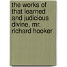 The Works Of That Learned And Judicious Divine, Mr. Richard Hooker by Richard Hooker