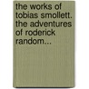 The Works Of Tobias Smollett. The Adventures Of Roderick Random... door G.H. Maynadier