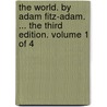 The World. By Adam Fitz-Adam. ... The Third Edition. Volume 1 Of 4 door Onbekend