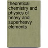 Theoretical Chemistry and Physics of Heavy and Superheavy Elements door U. Kaldor