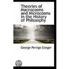 Theories Of Macrocosms And Microcosms In The History Of Philosophy by George Perrigo Conger